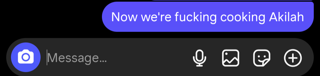 A text message that reads "Now we're fucking cooking Akilah"